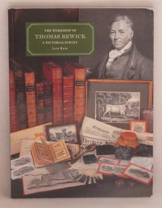 Item #1015 The Workshop Of Thomas Bewick: A Pictorial Survey. Iain Bain
