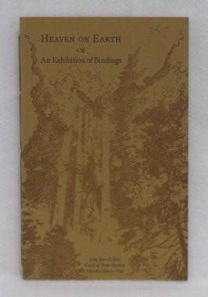 Item #102 Heaven On Earth: An Exhibition of Bindings. Lone Star Chapter of the Guild of Book...