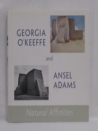 Item #1071 Georgia O'Keeffe and Ansel Adams: Natural Affinities. Georgia O'Keeffe Museum