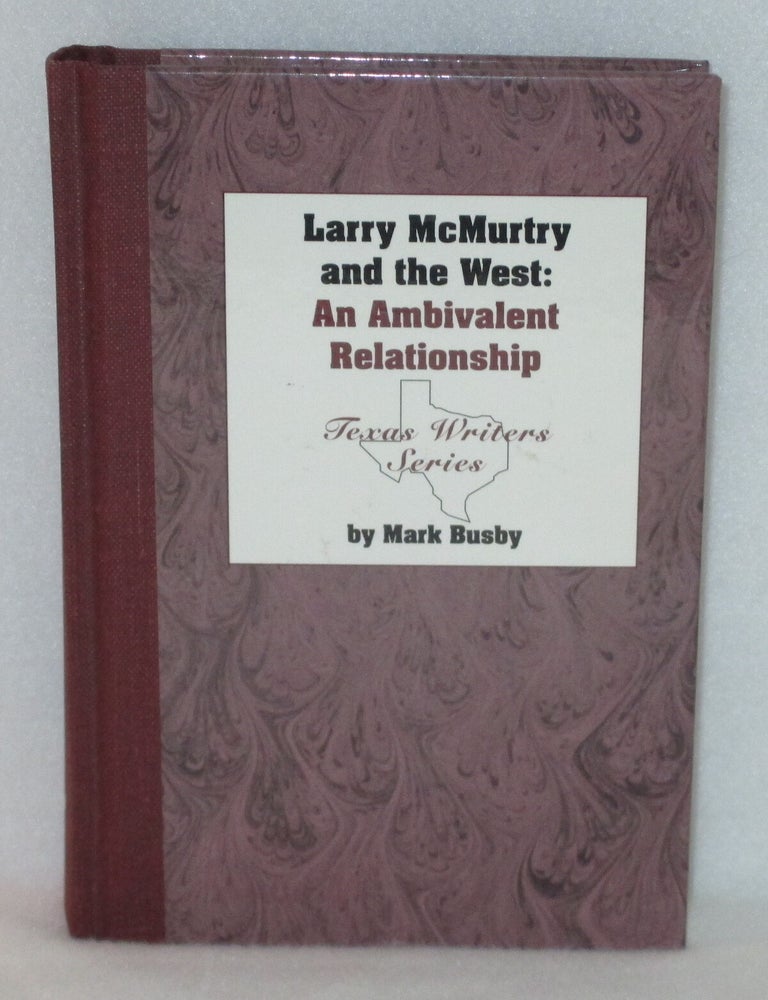 Item #1120 Larry McMurtry and the West: An Ambivalent Relationship. Mark Busby.