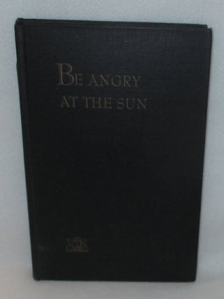 Item #1141 Be Angry At The Sun. Robinson Jeffers