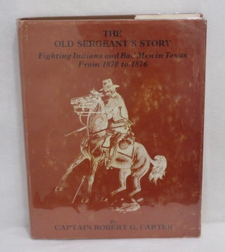 Item #115 The Old Sergeant's Story: Fighting Indians and Bad Men in Texas From 1870 to 1876....
