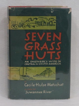 Item #1180 Seven Grass Huts: An Engineer's Wife Central-and-South America. Cecile Hulse...
