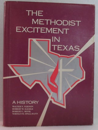 Item #1270 The Methodist Excitement in Texas. A History. Walter N. Vernon, Robert C. Monk, Robert...