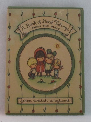 Item #1275 A Book of Good Tidings From The Bible. Joan Walsh Anglund