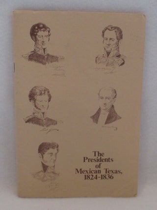 Item #1293 The Presidents of Mexican Texas, 1824-1836. Two Cultures Meet and Texas and Her...