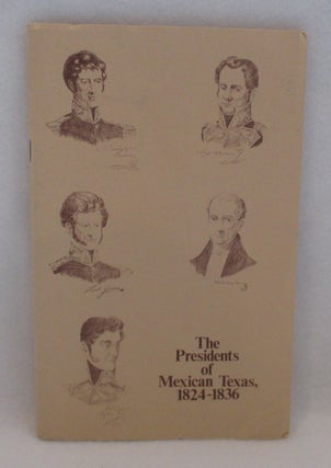 Item #1293 The Presidents of Mexican Texas, 1824-1836. Two Cultures Meet and Texas and Her...