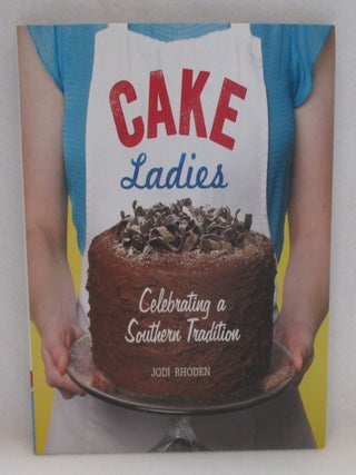 Cake Ladies. Celebrating a Southern Tradition