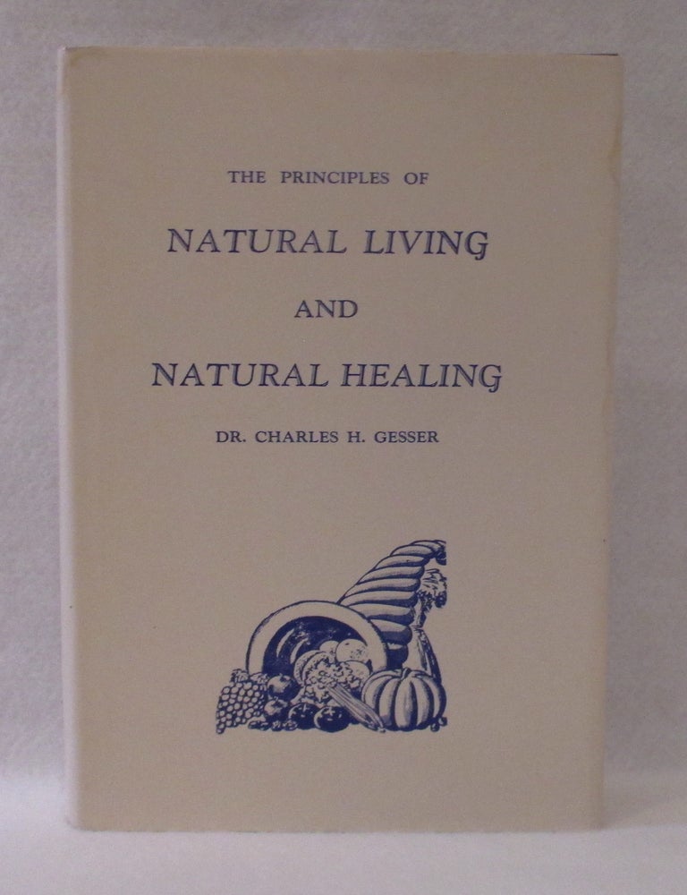 Item #1358 The Principles of Natural Living and Natural Healing. Dr. Charles H. Gesser.