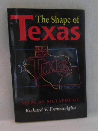 The Shape of Texas. Maps As Metaphors