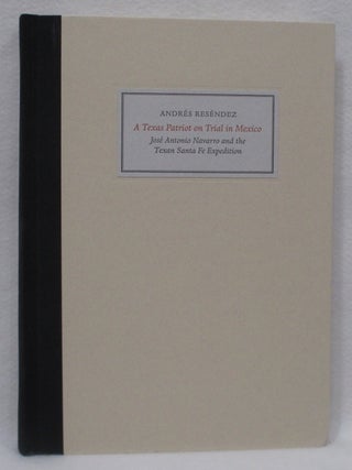 A Texas Patriot On Trial In Mexico. Jos&eacute; Antonio Navarro and the Texan Santa Fe Expedition