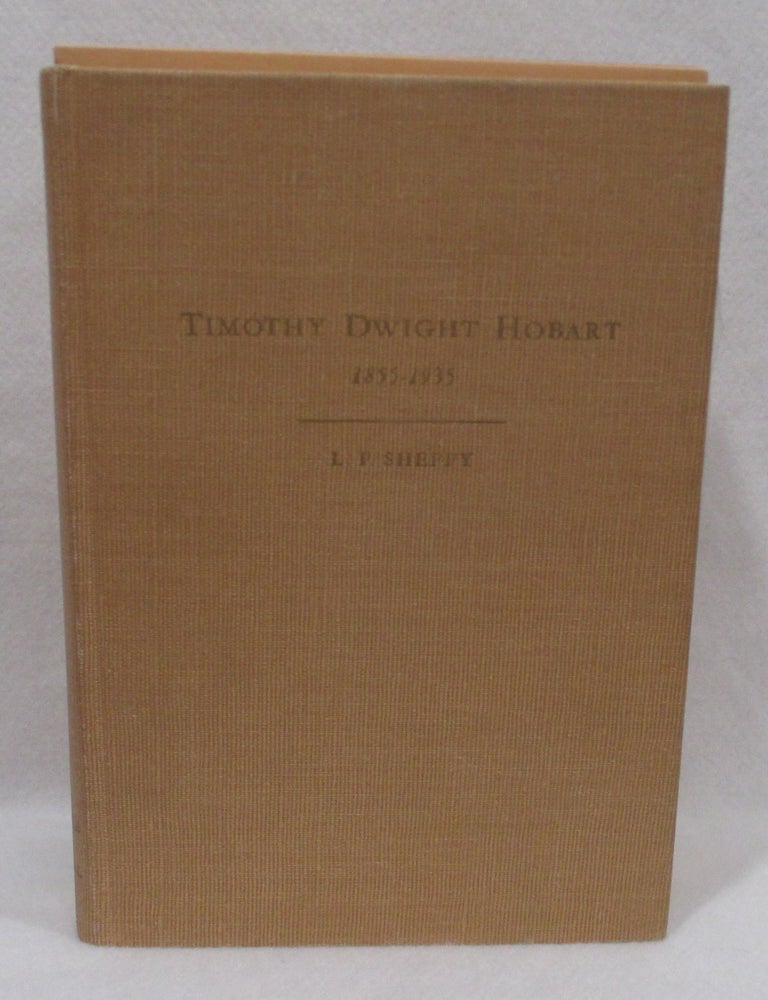 Item #1398 The Life and Times of Timothy Dwight Hobart 1855-1935. L. F Sheffy.