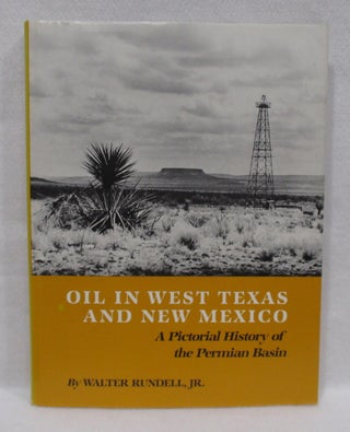 Item #1415 Oil In West Texas And New Mexico: A Pictorial History of the Permian Basin. Walter...