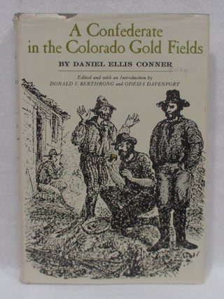Item #1422 A Confederate in the Colorado Gold Fields. Daniel Ellis Conner