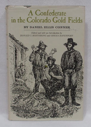 Item #1422 A Confederate in the Colorado Gold Fields. Daniel Ellis Conner
