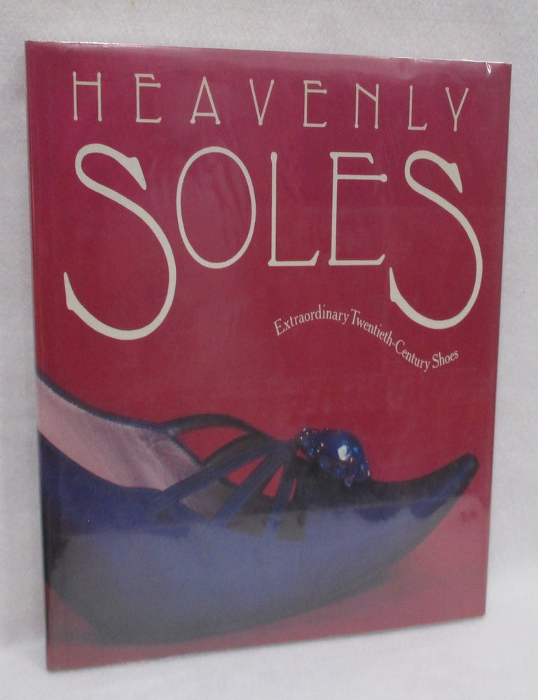 Item #1424 Heavenly Soles. Extraordinary Twentieth-Century Shoes. Mary Trasko.