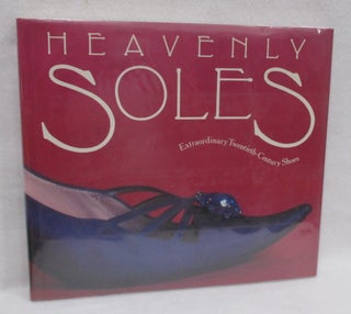 Item #1424 Heavenly Soles. Extraordinary Twentieth-Century Shoes. Mary Trasko