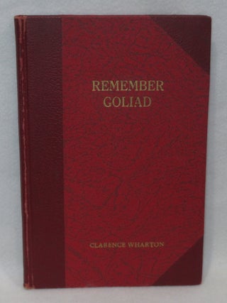 Item #1428 Remember Goliad. Clarence Wharton