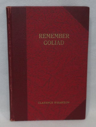Item #1428 Remember Goliad. Clarence Wharton