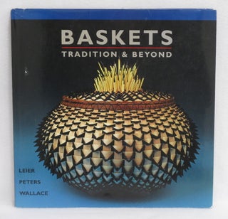 Item #151 Baskets: Tradition & Beyond. Ray Leier, Jan Peters, Kevin Wallace