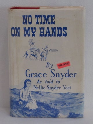 Item #152 No Time On My Hands. Grace Snyder, As told to Nellie Snyder Yost