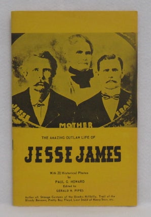 Item #210 The Amazing Outlaw Life Of Jesse James. Gerald H. Pipes