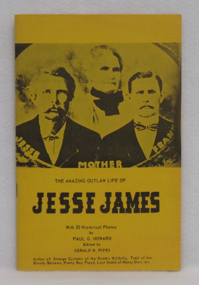 Item #210 The Amazing Outlaw Life Of Jesse James. Gerald H. Pipes.