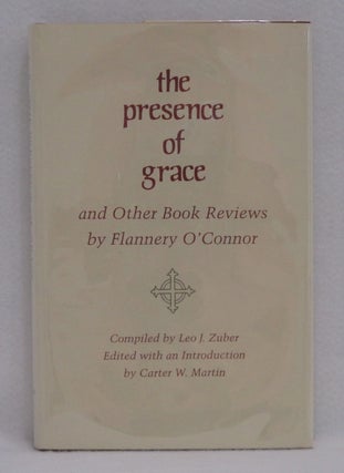 Item #223 The Presence of Grace and Other Book Reviews by Flannery O'Connor. Leo J. Zuber, Carter...