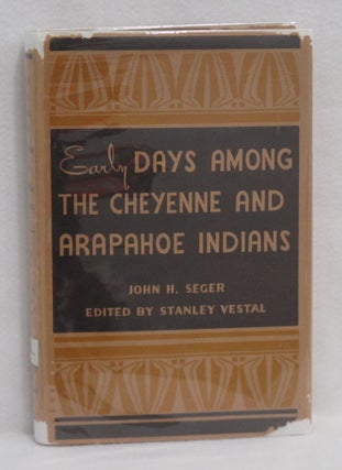 Item #225 Early Days Among The Cheyenne And Arapahoe Indians. John H. Seger, Stanley Vestal