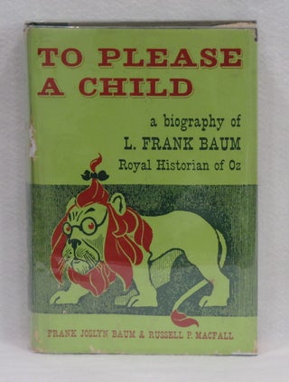 Item #238 To Please A Child: A Biography of L. Frank Baum Royal Historian of Oz. Frank Joslyn...