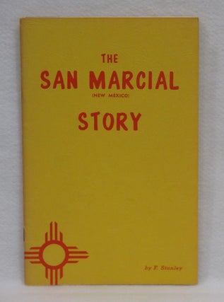 Item #253 The San Marcial (New Mexico) Story. F. Stanley