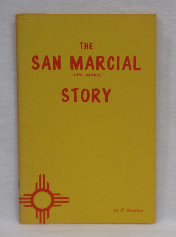Item #253 The San Marcial (New Mexico) Story. F. Stanley.