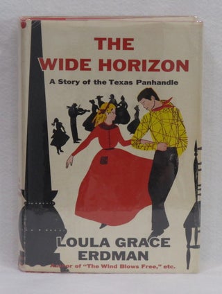 Item #254 The Wide Horizon: A Story of the Texas Panhandle. Loula Grace Erdman