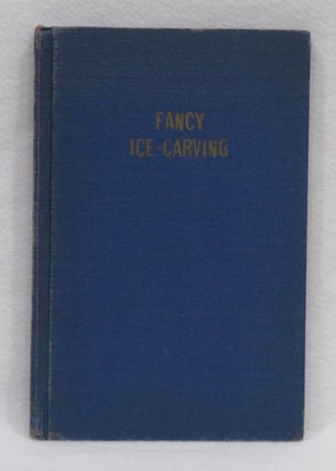 Item #259 Fancy Ice-Carving In 30 Lessons. August Forster