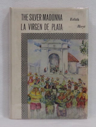 Item #278 The Silver Madonna La Virgin De Plata. Edith Hoyt