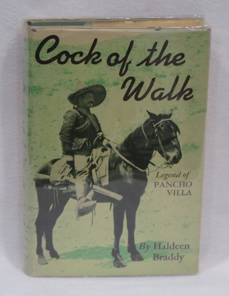 Item #295 Cock of the Walk: The Legend of Poncho Villa. Haldeen Braddy.
