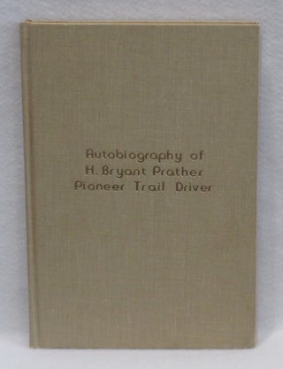 Item #318 Autobiography of H. Bryant Prather: Pioneer Trail Driver. H. Bryant Prather