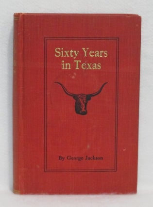 Item #365 Sixty Years in Texas. George Jackson