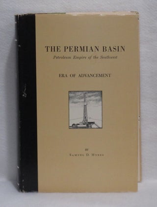Item #379 The Permian Basin: Petroleum Empire of the Southwest. Era Of Advancement. Samuel D. Myres