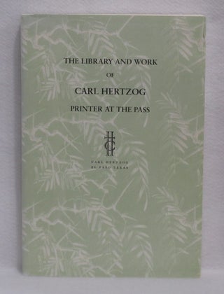 Item #387 The Library And Work Of Carl Hertzog Printer At The Pass