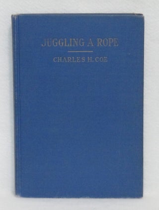 Item #388 Juggling A Rope. Charles H. Coe