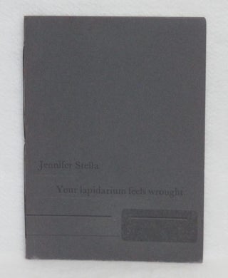 Item #389 Your lapidarium feels wrought. Jennifer Stella