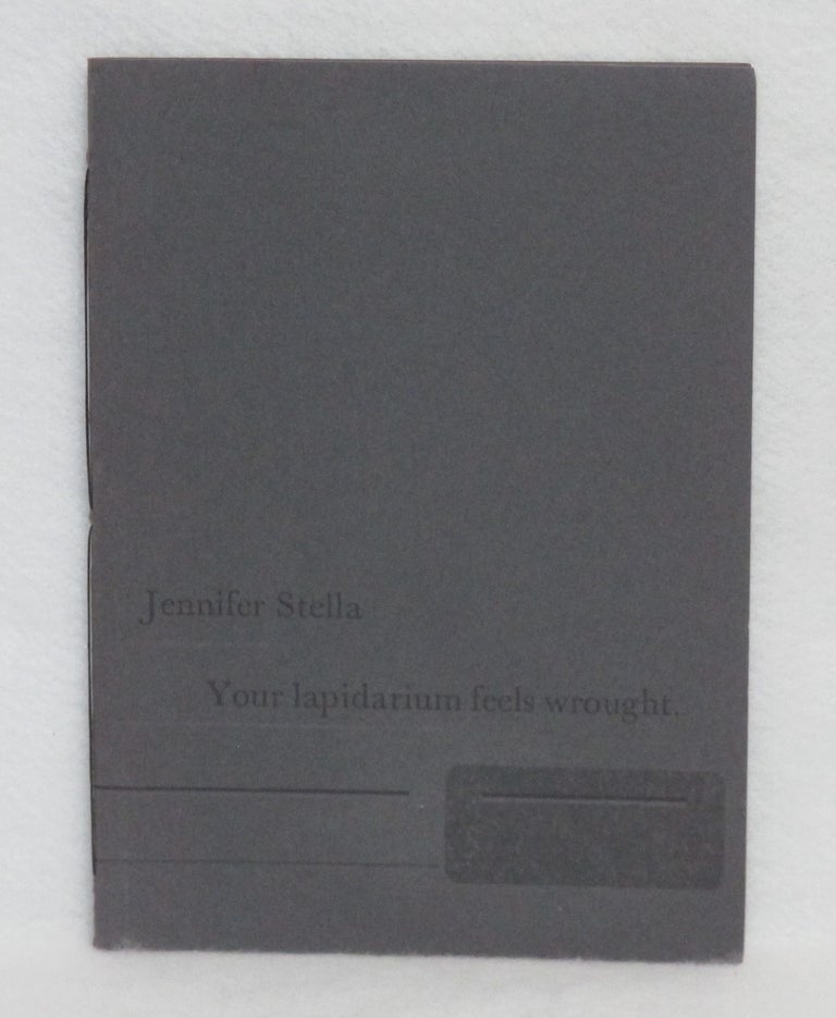 Item #389 Your lapidarium feels wrought. Jennifer Stella.