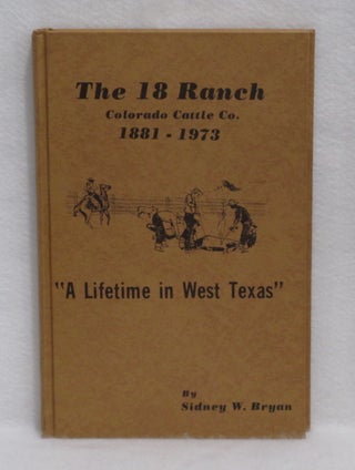 Item #390 The 18 Ranch Colorado Cattle Co. 1881-1973 "A Lifetime in West Texas" Sidney W....