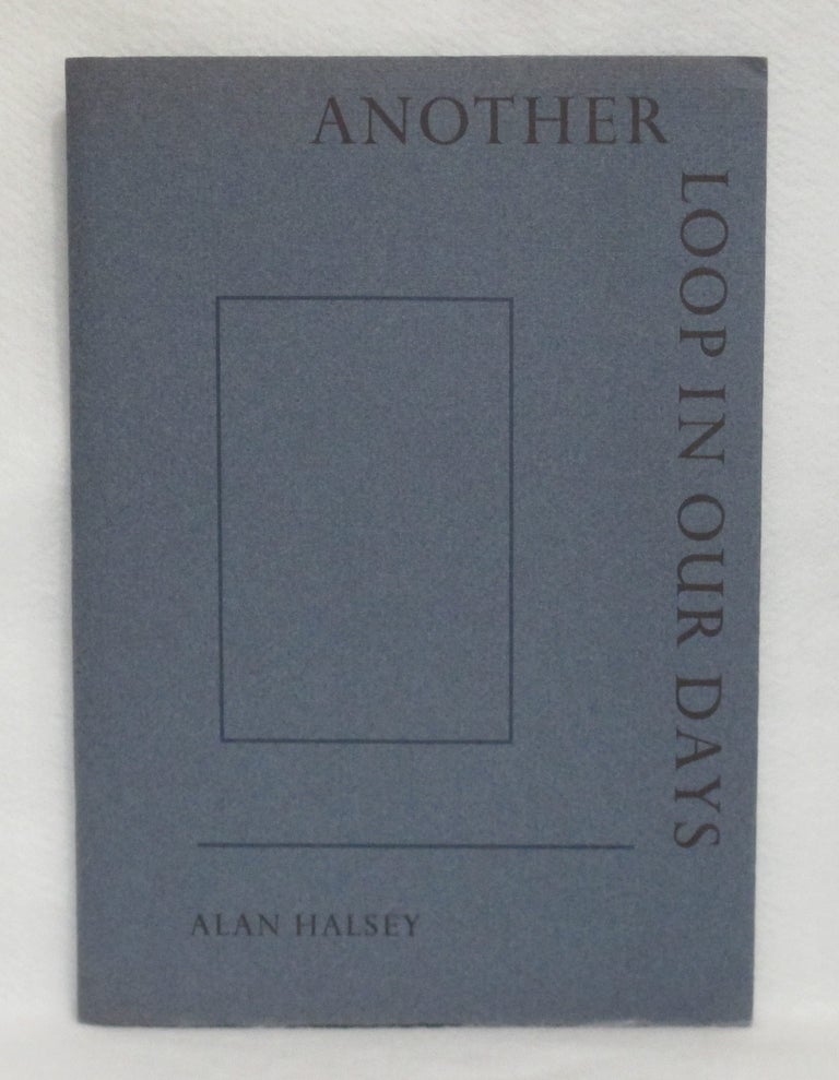 Item #397 Another Loop In Our Days. Alan Halsey.