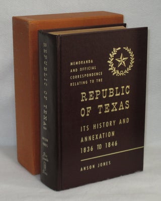 Item #405 Memoranda And Official Correspondence Relating To The Republic Of Texas. Its History...