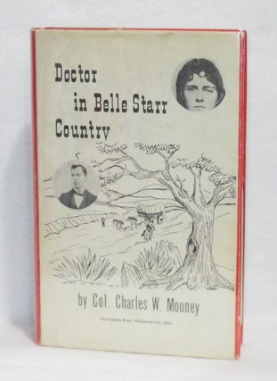Item #410 Doctor in Belle Starr Country. Col. Charles W. Mooney