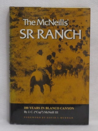 Item #438 The McNeills' SR Ranch: 100 Years In Blanco Canyon. J. C. McNeill III, "Cap"