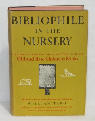 Item #530 Bibliophile In The Nursery: A Bookman's Treasury Of Collectors' Lore On Old...