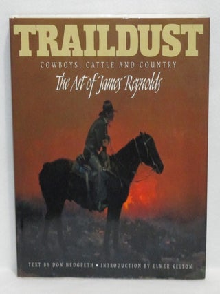 Item #662 Traildust: Cowboys, Cattle and Country. The Art of James Reynolds. Don Hedgpeth